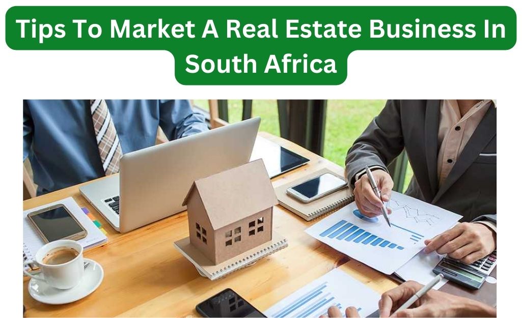 Tips-To-Market-A-Real-Estate-Business-In-South-Africa