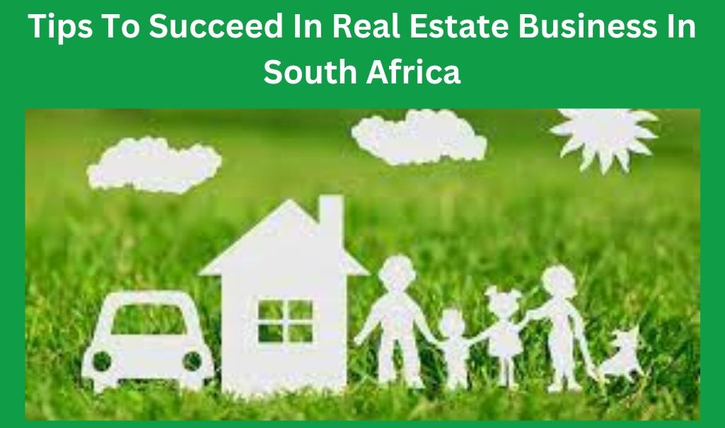 Tips-To-Succeed-In-Real-Estate-Business-In-South-Africa